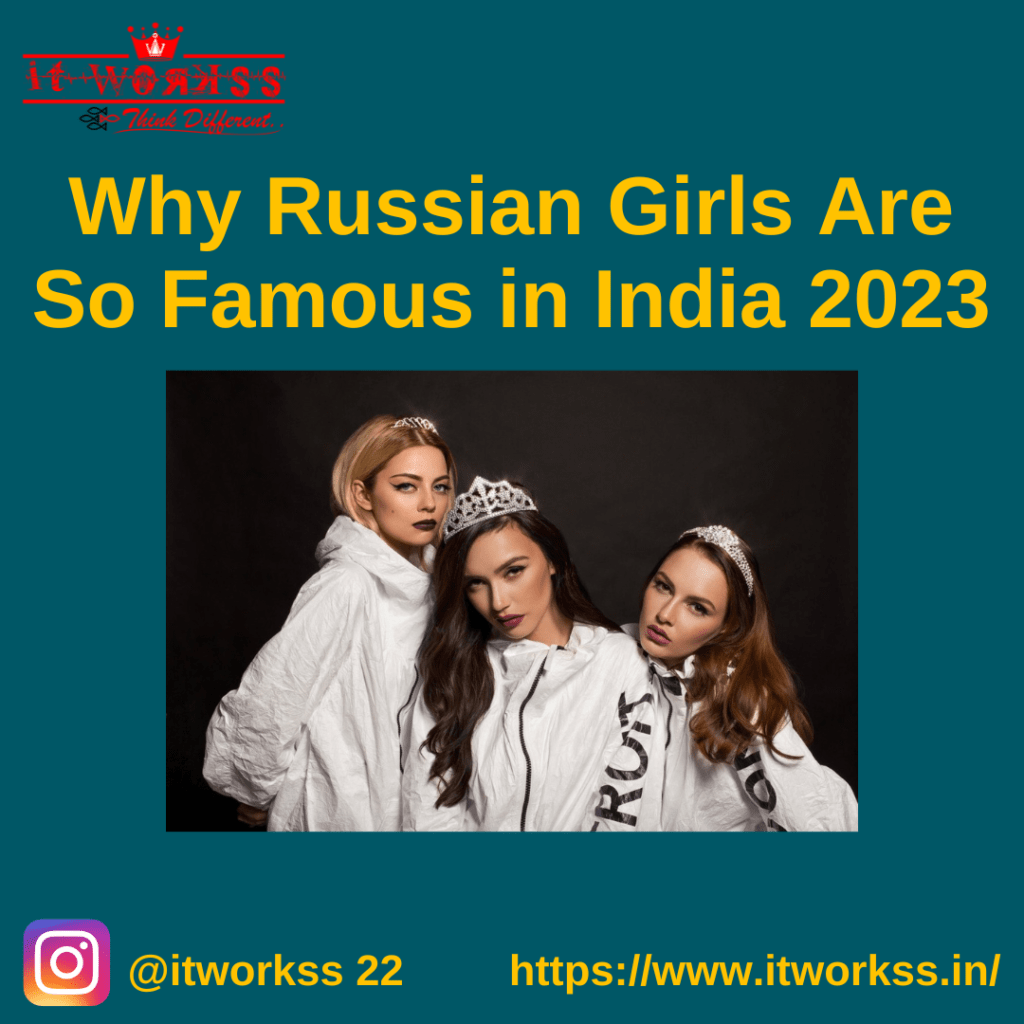 Why Russian Girls Are So Famous in India 2023 26 Why Russian Girls Are So Famous in India 2023